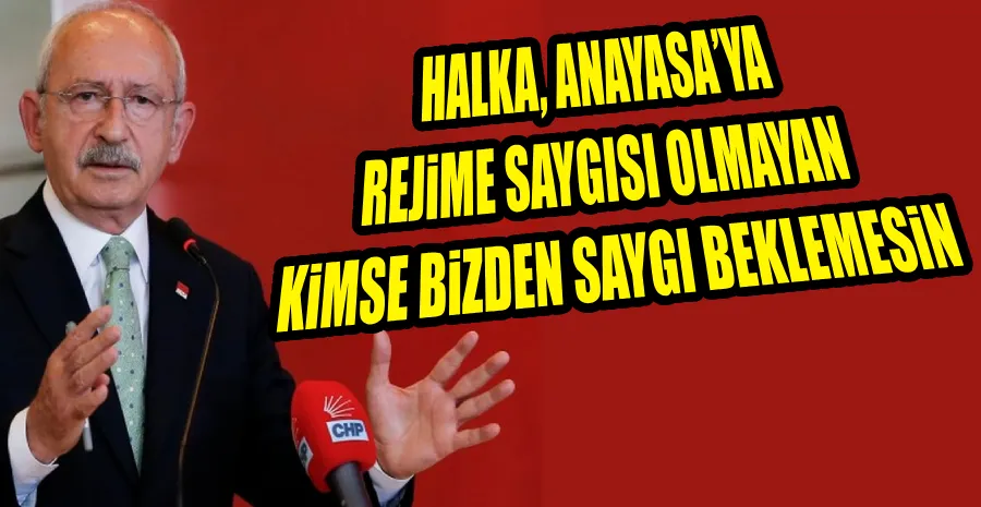 KILIÇDAROĞLU: “BİZ CHP’LİLER, YALNIZCA HALK İÇİN AYAĞA KALKARIZ