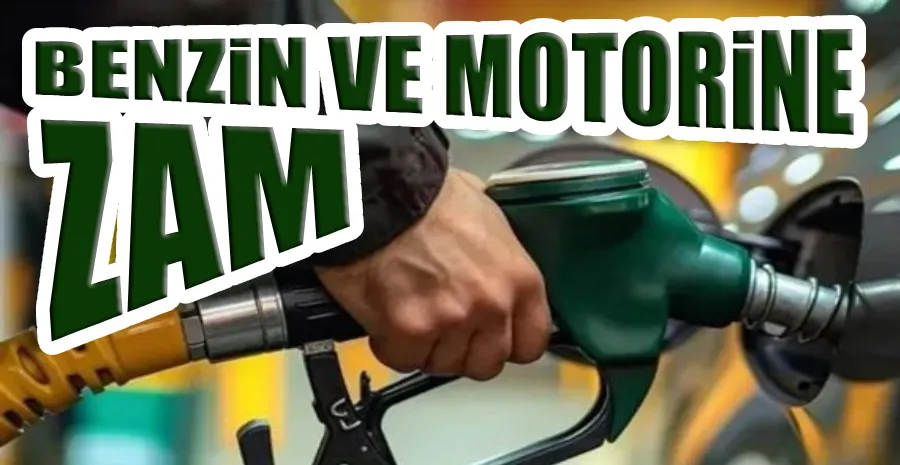 BENZİN VE MOTORİNE ZAM GELDİ