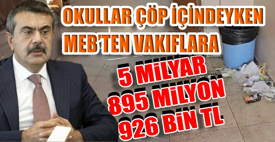 MEB’DEN VAKIF VE DERNEKLERE 5 MİLYAR 895 MİLYON 926 BİN TL AKTARILDI İDDİASI