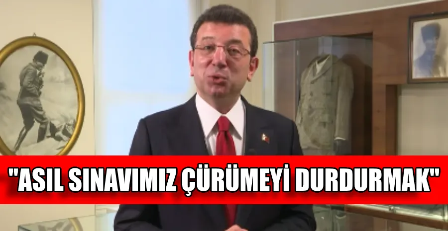 İMAMOĞLU: DEĞİŞİM VE DÖNÜŞÜM MÜCADELESİ DEVAM EDİYOR