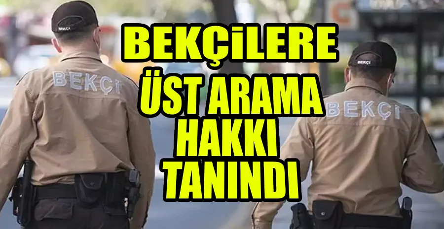 BEKÇİLERE YENİ YETKİ...