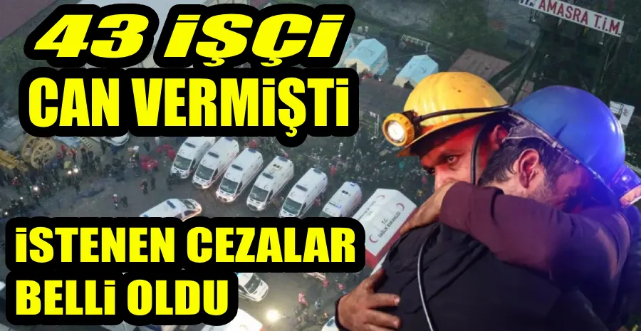  AMASRA MADEN FACİASINDA İSTENEN CEZALAR BELLİ OLDU