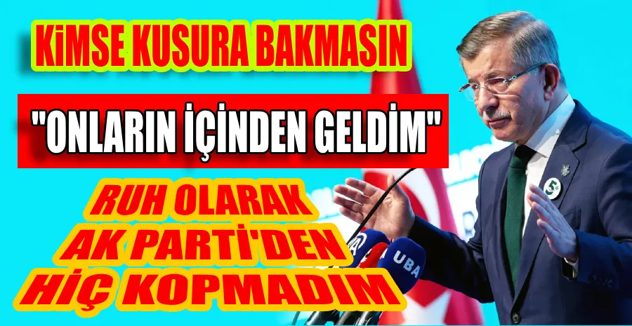 DAVUTOĞLU: HERKESE EL UZATIYORUM… 