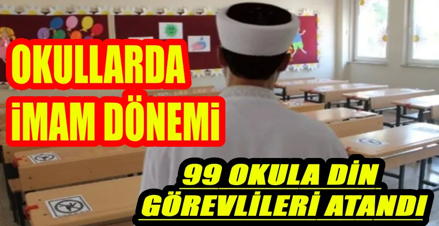 99 OKULA İMAM, HATİP, VAİZ, MÜEZZİN VE KURAN KURSU ÖĞRETİCİSİ GÖREVLENDİRİLDİ