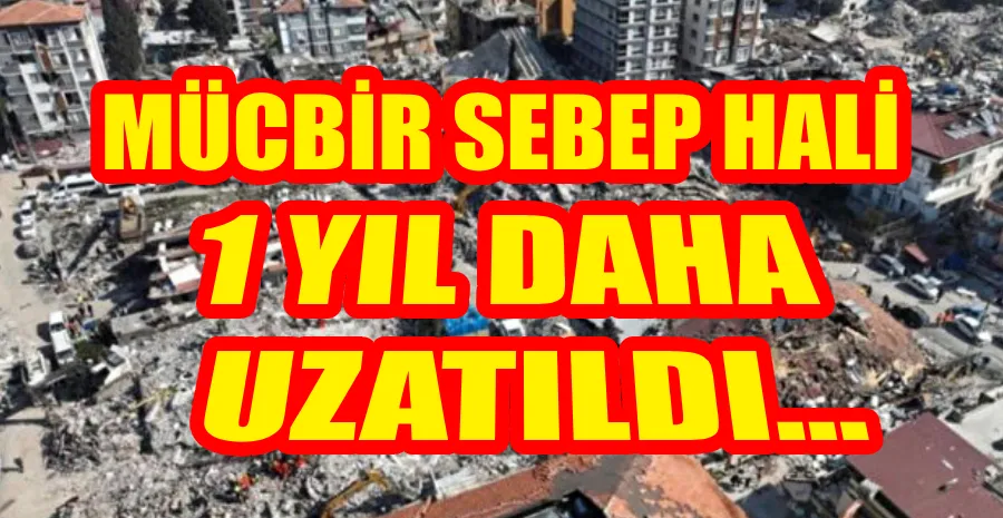 MÜCBİR SEBEP HALİ UZATILDI …