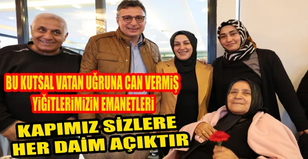 DÖNMEZ, ŞEHİTLERİMİZİN EMANETİ OLAN AİLELERİMİZ HER ZAMAN BAŞTACIMIZDIR