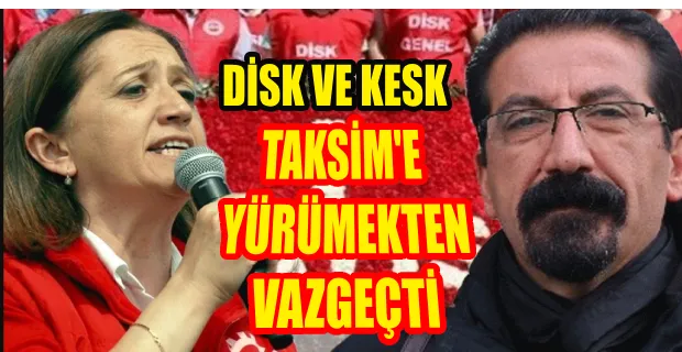 DİSK VE KESK’ TEN  TAKSİM  KARARI