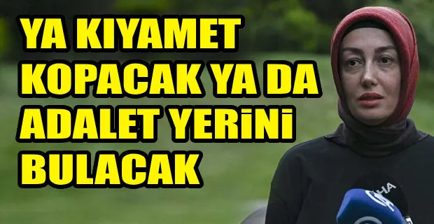 AYŞE ATEŞ: BİZİM TAHAMMÜL EDECEK SABRIMIZ YOK