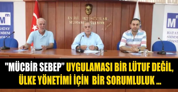 MÜCBİR SEBEP VE HATAY İÇİN YAŞAMSAL BİR İHTİYAÇ…