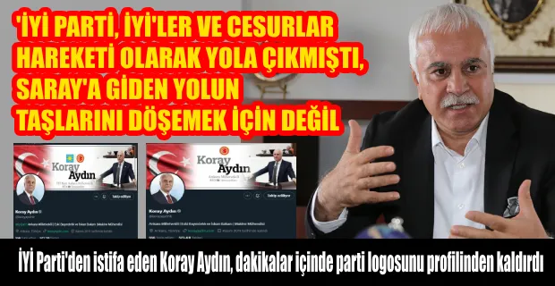 ANKARA MİLLETVEKİLİ KORAY AYDIN, İYİ PARTİ