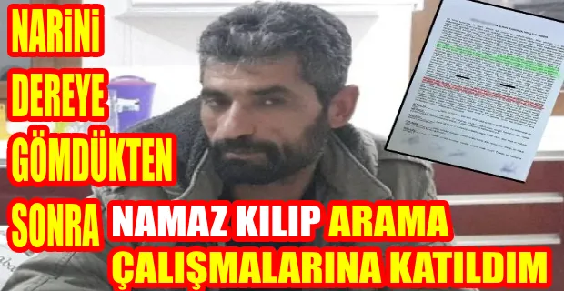 İTİRAFÇI NARİN’İ GÖMDÜKTEN SONRA EVE GİDİP NAMAZ KILMIŞ