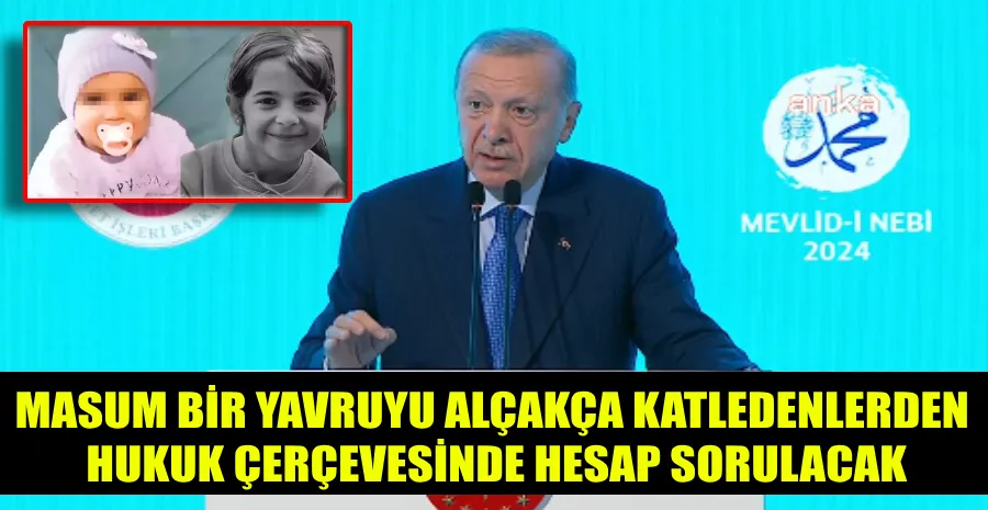 Cumhurbaşkanı Erdoğan:Masum yavrularımız Narin ve Sıla’nın hesabı sorulacak