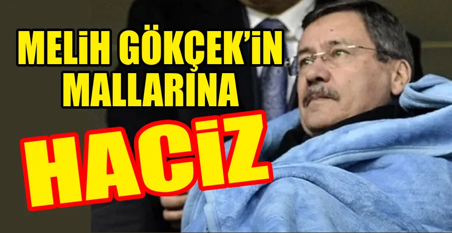 MELİH GÖKÇEK’İN MALLARINA İHTİYATİ HACİZ KONDU, AVUKATI HAKİMİ SUÇLADI