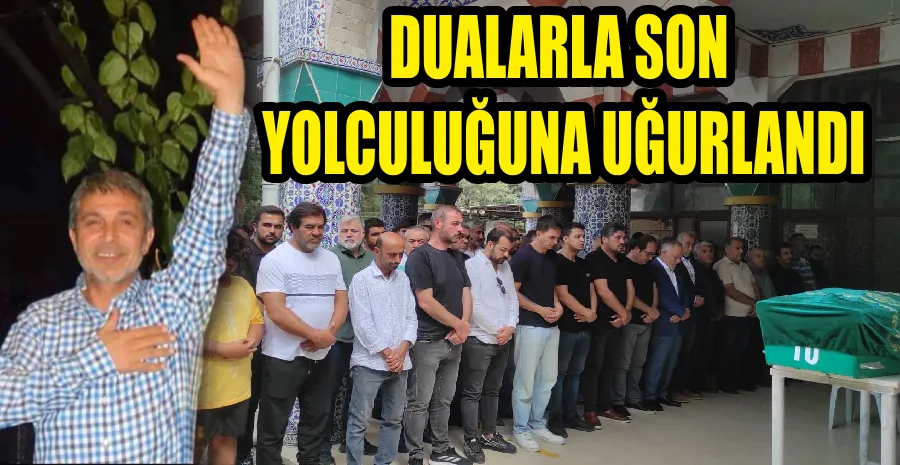 ÖNDER DUALARLA UĞURLANDI 