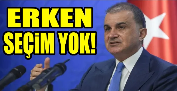 AK Parti Sözcüsü Çelik: Herhangi bir şekilde erken seçim yok