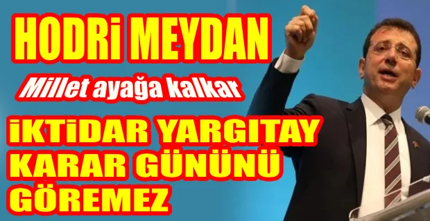 İmamoğlu’ndan siyasi yasak çıkışı: HODRİ MEYDAN  