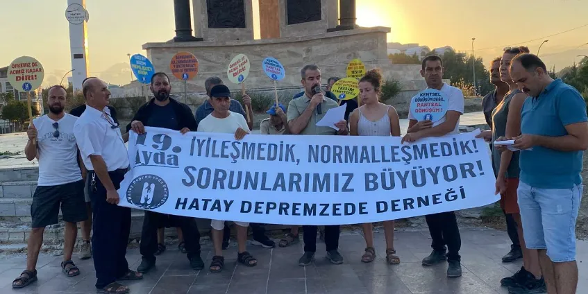 HATAY DEPREMZEDE DERNEĞİ:19 AYDIR SORUNLARIMIZ ÇÖZÜLMEDİ, İHTİYAÇLARIMIZ GİDERİLMEDİ