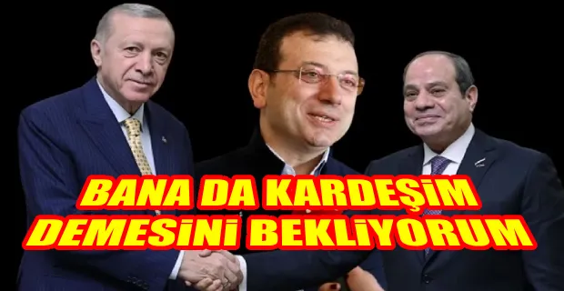 İMAMOĞLU’NDAN ERDOĞAN’A SİSİ GÖNDERMESİ: 2019