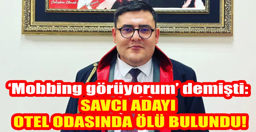 MOBBİNGE UĞRADIĞINI ANLATIP İNTİHAR NOTU PAYLAŞAN SAVCI ADAYI ÖLÜ BULUNDU