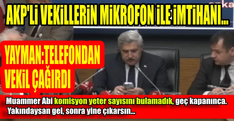 AKP’Lİ YAYMAN VEKİLLERİ TEK TEK ARADI