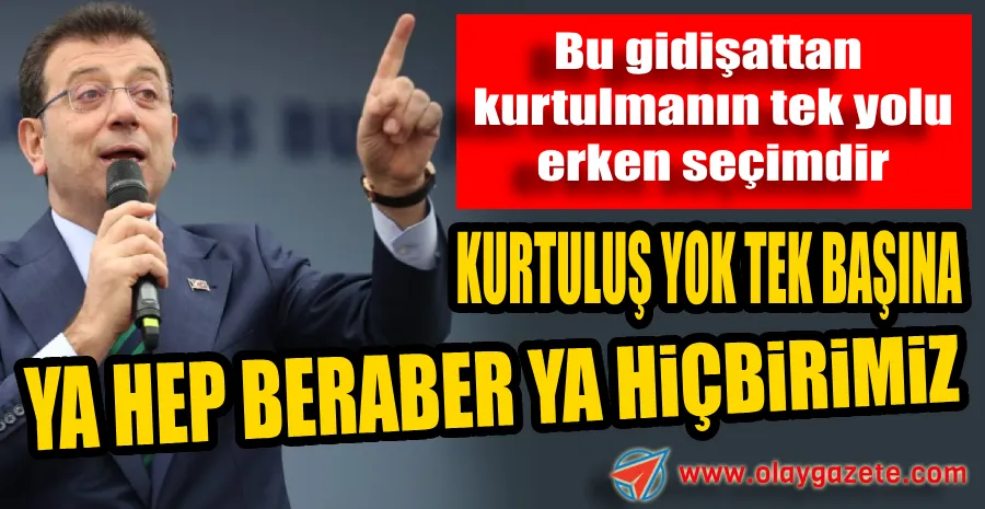 EKREM İMAMOĞLU: TEK YOL ERKEN SEÇİM