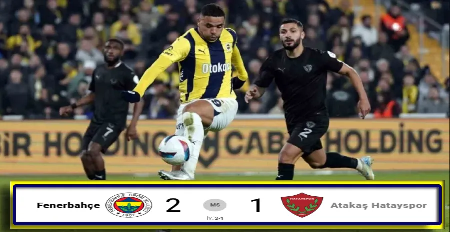 FENERBAHÇE: 2 - HATAYSPOR: 1