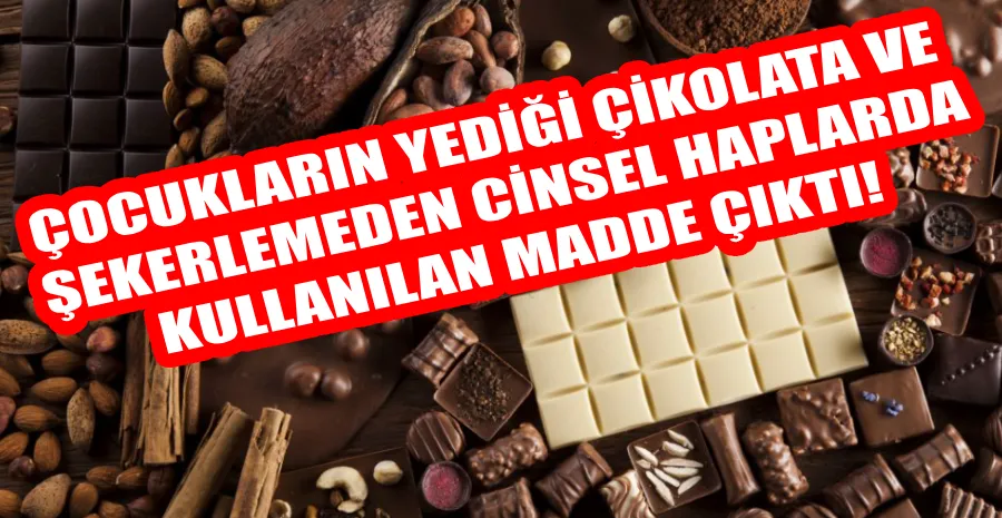 BAKANLIK O MARKALARI ORTAYA ÇIKARDI.ÇOCUKLARIN YEDİĞİ ÇİKOLATAYA İLAÇ KATMIŞLAR…