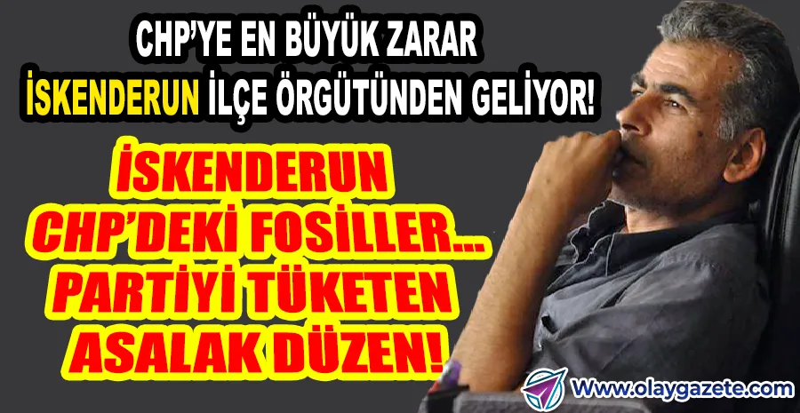CHP İSKENDERUN İLÇE BAŞKANLIĞI: BABALARININ ÇİFTLİĞİ GİBİ YÖNETİLİYOR!
