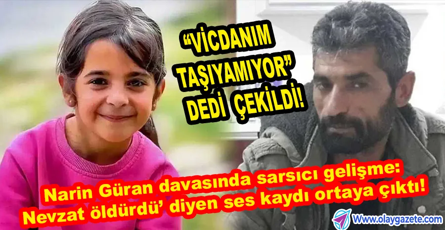 NARİN GÜRAN CİNAYETİNDE VİCDAN KRİZİ: AVUKAT İSTİFA ETTİ, SES KAYDI SIZDI
