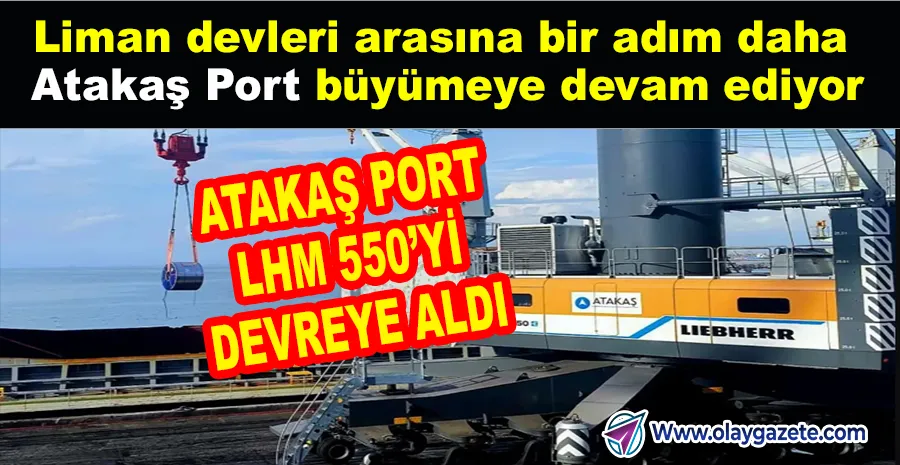 İSKENDERUN EKONOMİSİNE DEV KATKI: ATAKAŞ PORT LHM 550’Yİ DEVREYE ALDI