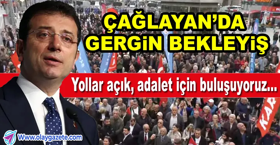 İMAMOĞLU CASUSLUK SORUŞTURMASINDA İFADE VERİYOR: CHP ÇAĞLAYAN’DA TOPLANDI