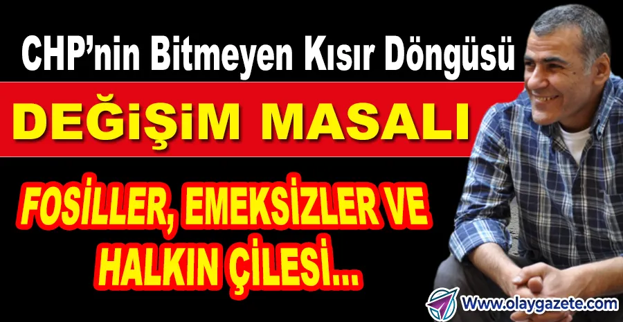CHP’DE BİTMEYEN KOLTUK AŞKI: FOSİLLER, EMEKSİZLER VE GERÇEK DEĞİŞİM