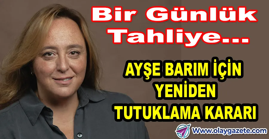 27. AĞIR CEZA İTİRAZI KABUL ETTİ: BARIM İÇİN YENİDEN TUTUKLAMA