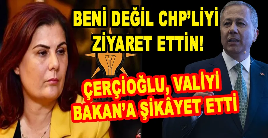 VALİ ÖNCE CHP’LİYE GİTTİ, ÇERÇİOĞLU KÜPLERE BİNDİ!
