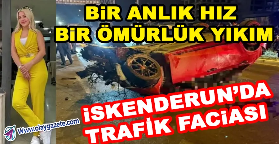 İSKENDERUN’DA AŞIRI HIZ VE KONTROL KAYBI 4 AİLEYİ YIKTI