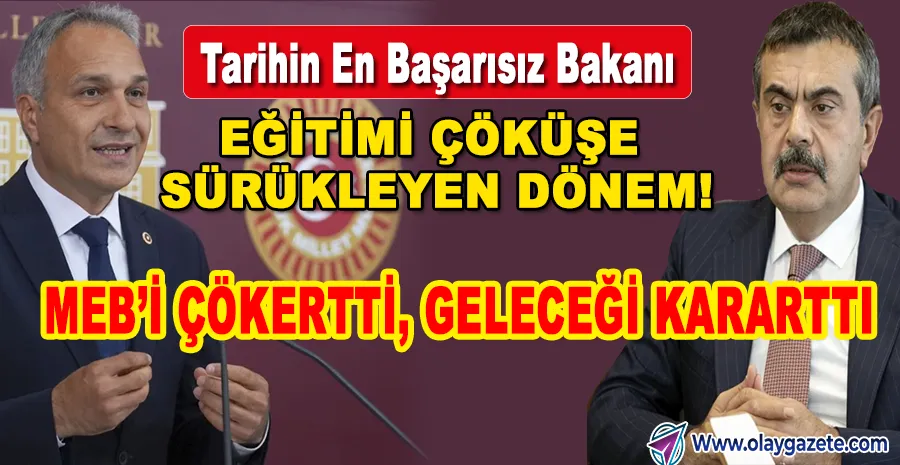 CHP’Lİ ÖZÇAĞDAŞ: “TARİHİN EN BAŞARISIZ EĞİTİM BAKANI DÖNEMİ, EĞİTİMİ ÇÖKÜŞE SÜRÜKLEDİ”