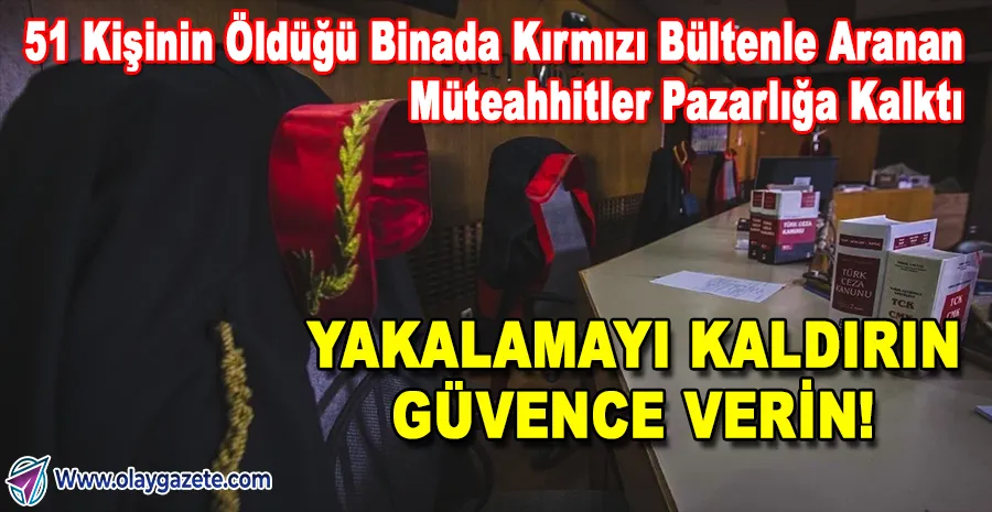 FURKAN APARTMANI FACİASI: KIRMIZI BÜLTENLİ MÜTEAHHİTLERDEN SKANDAL PAZARLIK!