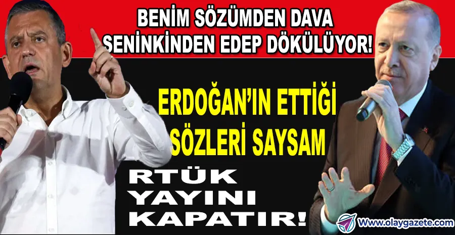 CHP LİDERİ ÖZEL: ERDOĞAN KONUŞUNCA CANLI YAYINLAR BİLE UTANIYOR!