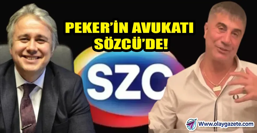 ÖZDİL ÖNCESİ BÜYÜK DEĞİŞİM: SÖZCÜ, PEKER’İN AVUKATIYLA ÇALIŞMAYA BAŞLADI