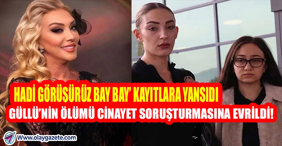  “ÜNLÜ SANATÇI GÜLLÜ’NÜN ÖLÜMÜ: GÜVENLİK KAMERASI KAYITLARI CİNAYET ŞÜPHESİNİ GÜÇLENDİRDİ!”