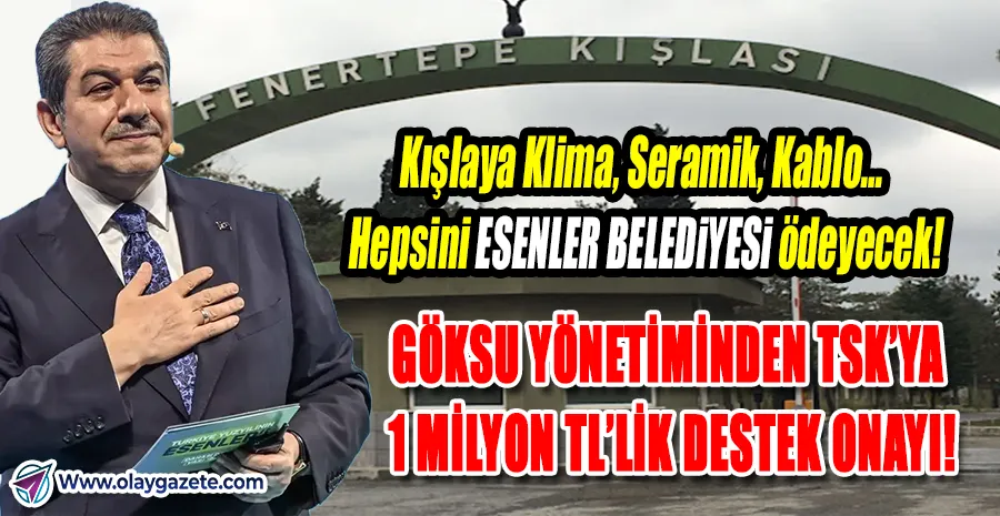 TSK, TEVFİK GÖKSU’DAN DESTEK İSTEDİ: ESENLER BELEDİYESİ KIŞLA İÇİN 1 MİLYON TL HARCAYACAK