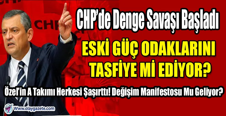 ÖZEL’İN A TAKIMI TAMAMEN YENİLENDİ: PARTİ İÇİ GÜÇ HARİTASI BAŞTAN ÇİZİLDİ!