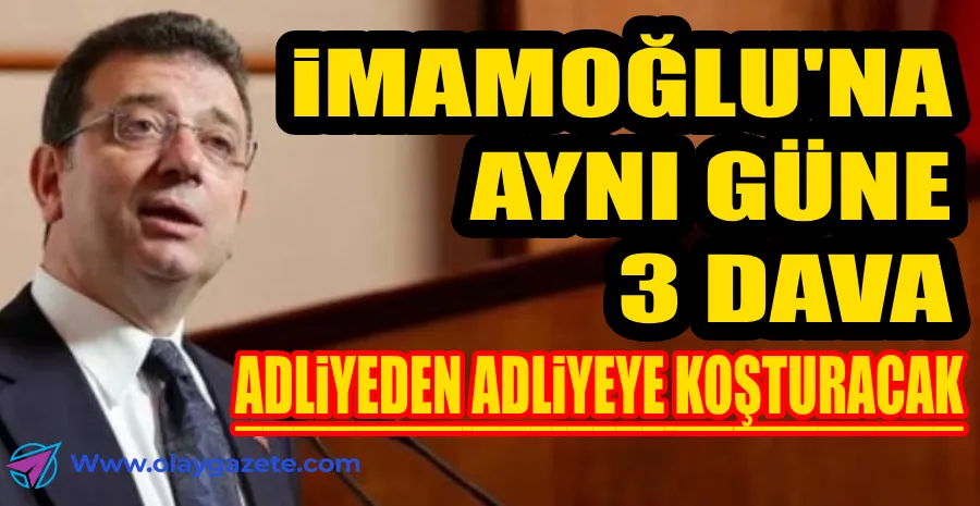 İMAMOĞLU’NUN 3 DAVASI DA AYNI TARİHTE GÖRÜLECEK: ADLİYEDEN ADLİYEYE KOŞTURACAK