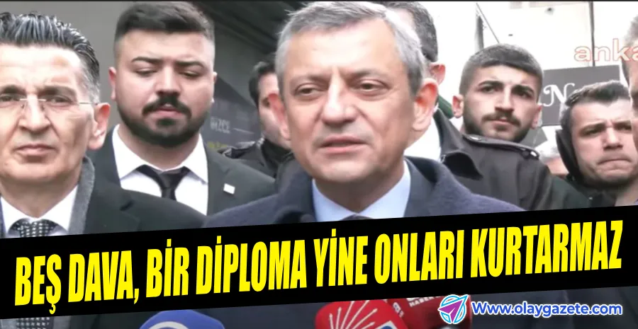 ÖZGÜR ÖZEL: BEŞ DAVA, BİR DİPLOMA YİNE ONLARI KURTARMAZ