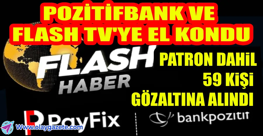 POZİTİFBANK VE FLASH TV’NİN SAHİBİ ERKAN KORK GÖZALTINA ALINDI... 