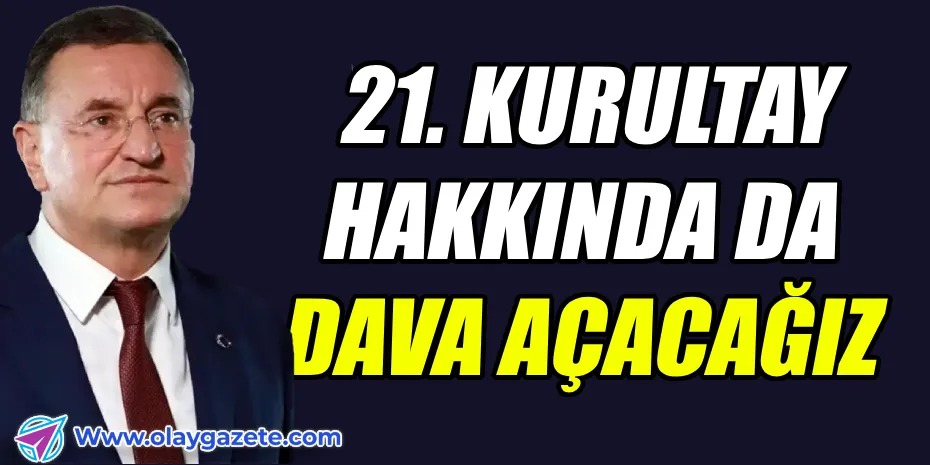 HBB ESKİ BAŞKANI SAVAŞ  21. KURULTAYI HAKKINDA DA DAVA AÇMAYA HAZIRLANIYOR