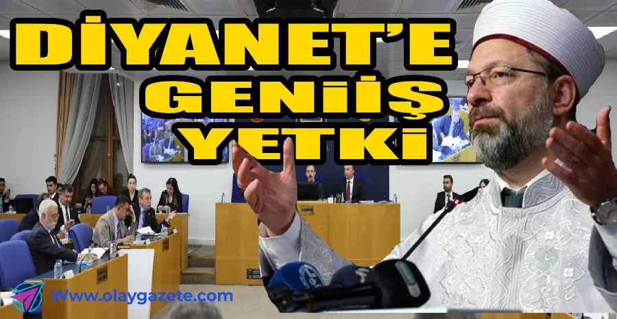 DİYANET İŞLERİ BAŞKANLIĞI’NA YENİ YETKİLER TANIYAN   TORBA KANUN TEKLİFİ TBMM PLAN VE BÜTÇE KOMİSYONU