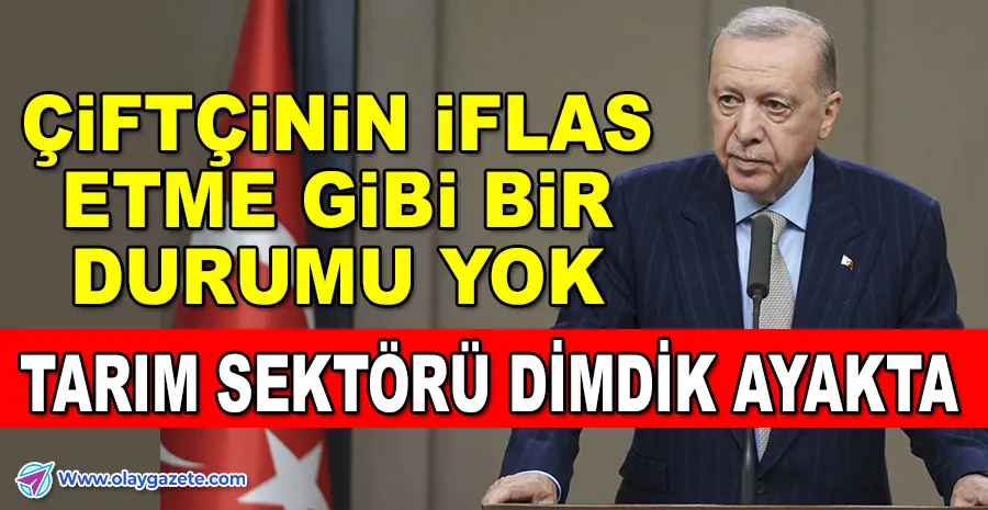   ERDOĞAN’DAN TARIM VE EKONOMİ MESAJLARI