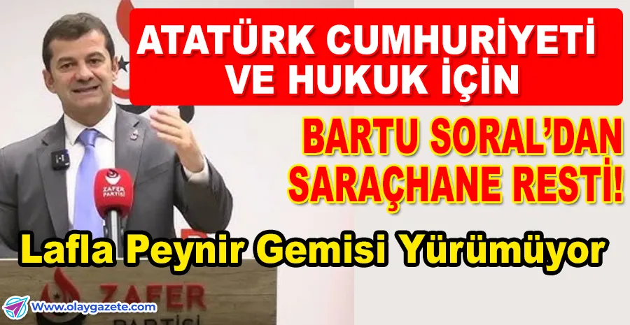 ZAFER PARTİSİ’NDE YOL AYRIMI: BARTU SORAL İBB DİRENİŞİNE KATILIYOR!