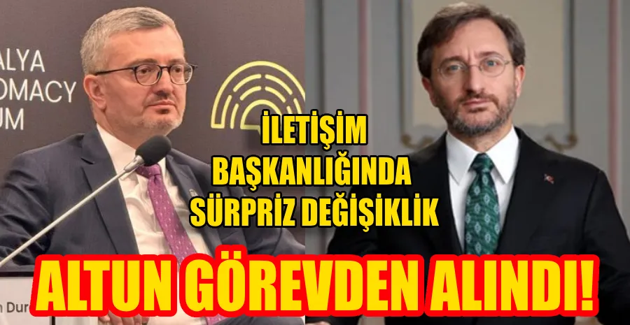 FAHRETTİN ALTUN GÖREVDEN ALINDI, YERİNE BURHANETTİN DURAN ATANDI
